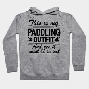 This Is My Paddling Outfit Kayaking Kayak Funny Gift Hoodie